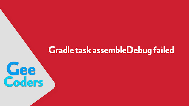 حل مشكلة Gradle task assembleDebug failed with exit code 1