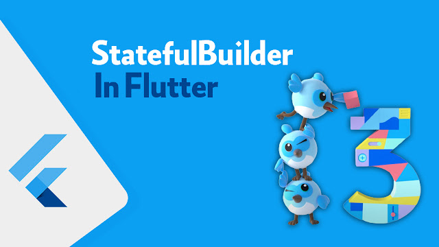 شرح كيفية استخدام StatefulBuilder داخل Flutter ورفع كفاءة تطبيقك