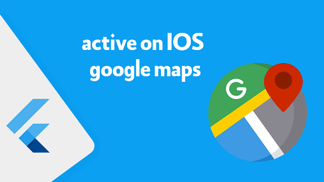 تفعيل خرائط جوجل في Flutter : دليل شامل للاندرويد و iOS