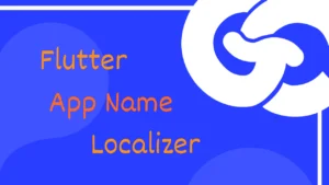 شرح Flutter App Name Localizer لتغيير اسم التطبيق بلغات متعددة بسهولة في Flutter