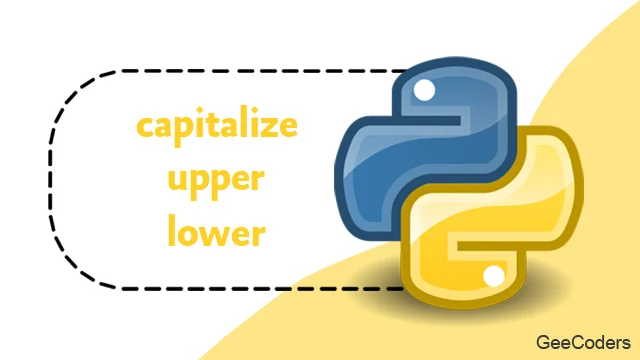 شرح استخدام lower و upper و capitalize في لغة بايثون