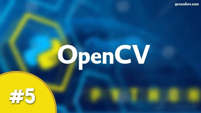 شرح كيفية استخدام مكتبة OpenCV في python بكل تفاصيلها