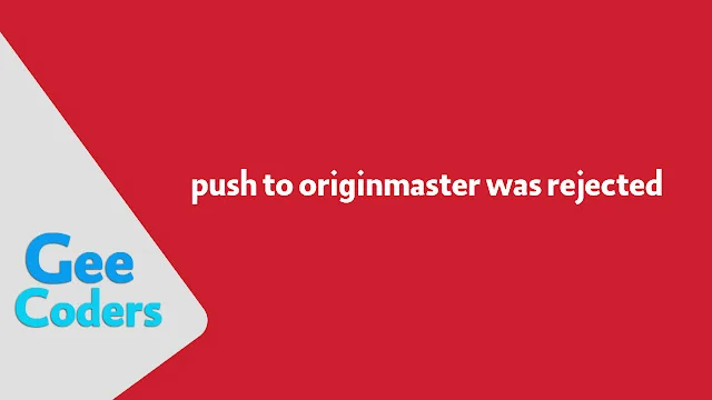 حل مشكلة push to originmaster was rejected