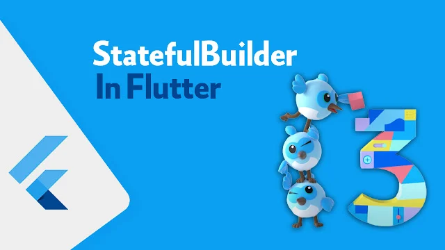 شرح كيفية استخدام StatefulBuilder داخل Flutter ورفع كفاءة تطبيقك