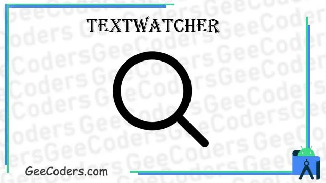 شرح كيفية البحث داخل الapi بإستخدام TextWatcher في android studio