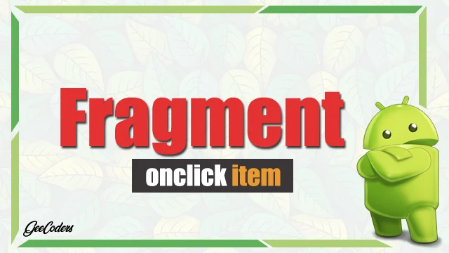 اندرويد ستوديو – كيفية عرض البيانات داخل كل RecyclerView عن طريق Fragment RecyclerView onClick android Studio