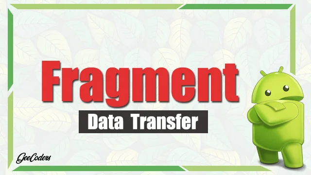 شروحات اندرويد ستوديو : كيفية نقل واستقبال البيانات داخل Fargment – برنامج Android Studio