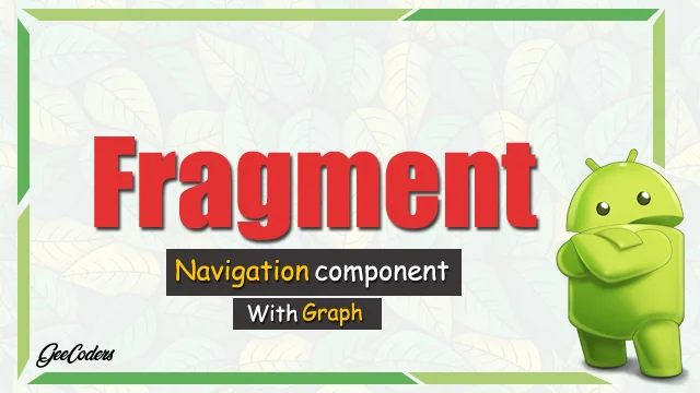 شروحات اندرويد ستوديو : شرح انشاء Navigation component والتعامل مع التعامل مع Fragment Graph داخل Android Studio