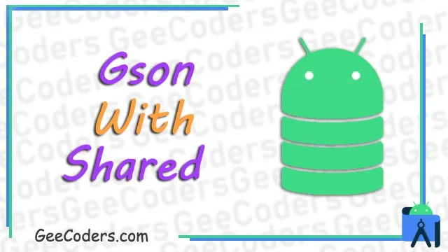 شرح استخدام SharedPreferences مع gson لتخزين البيانات بالعربي
