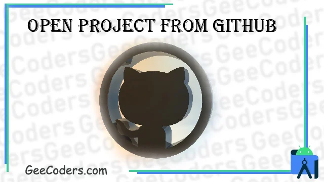 كيفية فتح مشروع من جيتهاب Github على الاندرويد ستوديو Android Studio